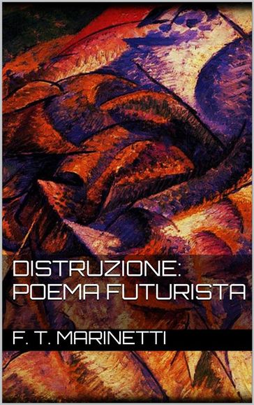 Distruzione: Poema Futurista - Filippo Tommaso Marinetti