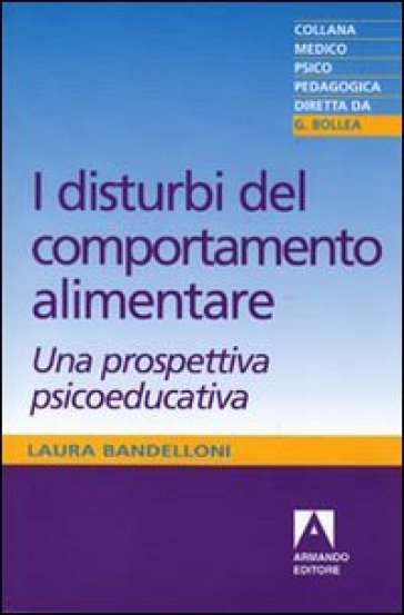 Disturbi del comportamento alimentare. Una prospettiva psicoeducativa (I) - Laura Bandelloni