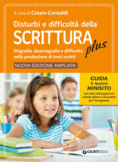 Disturbi e difficoltà della scrittura plus. Guida + nuovo minisito con oltre 500 pagine tra schede allievo e strumenti per l insegnante. Ediz. ampliata