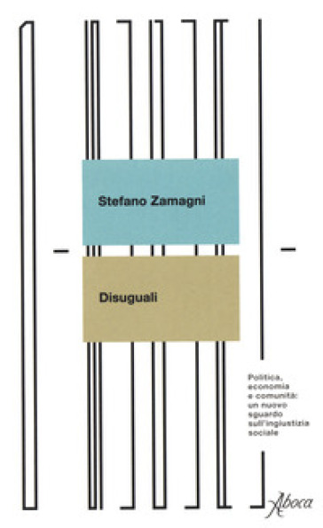 Disuguali. Politica, economia e comunità: un nuovo sguardo sull'ingiustizia sociale - Stefano Zamagni