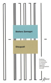 Disuguali. Politica, economia e comunità: un nuovo sguardo sull