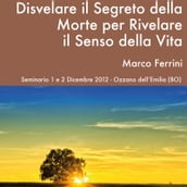 Disvelare il segreto della morte per rivelare il senso della Vita