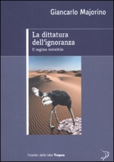 Dittatura dell'ignoranza. Il regime invisibile (La) - Giancarlo Majorino