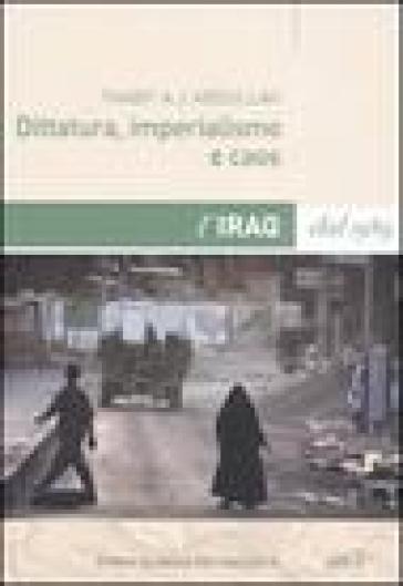 Dittatura, imperialismo e caos. L'Iraq dal 1989 - Thabit A. J. Abdullah