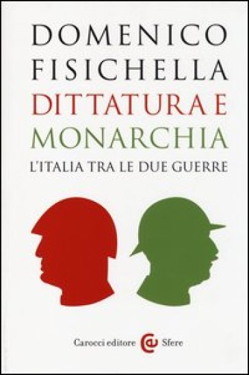 Dittatura e monarchia. L'Italia tra le due guerre - Domenico Fisichella