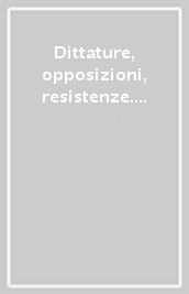 Dittature, opposizioni, resistenze. Italia fascista, Germania nazionalsocialista, Spagna franchista: storiografie a confronto