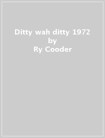 Ditty wah ditty 1972 - Ry Cooder