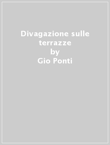 Divagazione sulle terrazze - Gio Ponti