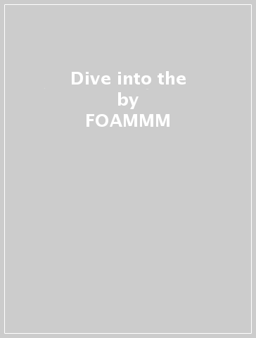 Dive into the - FOAMMM