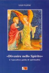 Divenire nello Spirito. L Apocalisse. Guida di spiritualità