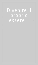 Divenire il proprio essere possibile. Dalla riflessione alle buone prassi