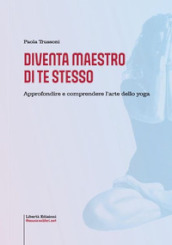 Diventa maestro di te stesso. Approfondire e comprendere l