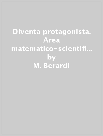 Diventa protagonista. Area matematico-scientifica. Per la 5ª classe elementare. 2. - M. Berardi - L. Giorgi - I. Rubaudo