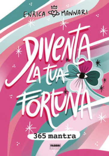 Diventa la tua fortuna. 365 mantra - Enrica Mannari