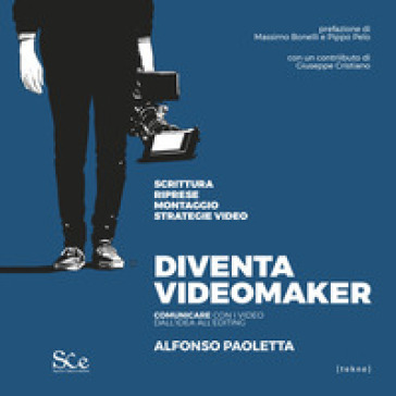 Diventa videomaker. Comunicare con i video dall'Idea all'editing - Alfonso Paoletta