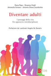 Diventare adulti. I passaggi della vita. Un approccio interdisciplinare