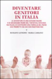 Diventare genitori in Italia. Le avventure di una giovane madre e di un giovane padre nel tentativo, faticoso ma felice, di costruirsi una famiglia...