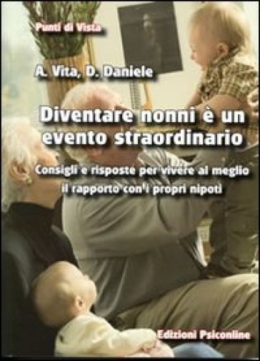 Diventare nonni è un evento straordinario. Consigli e risposte per vivere al meglio il rapporto con i propri nipoti - Antonio Vita - Domenica Daniele