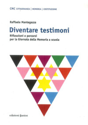 Diventare testimoni. Riflessioni e percorsi per la Giornata della Memoria a scuola - Raffaele Mantegazza