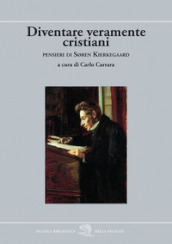 Diventare veramente cristiani. Pensieri di Soren Kierkegaard