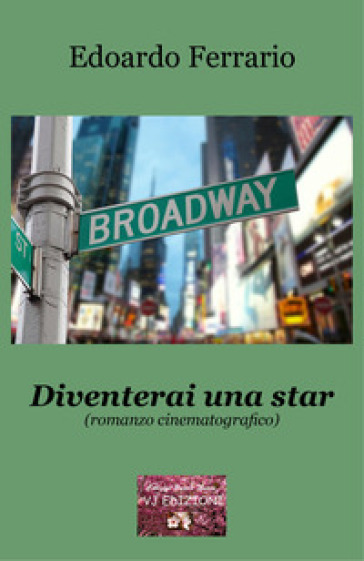 Diventerai una star. Romanzo cinematografico - Edoardo Ferrario