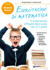 Divento bravo. Esercitazioni di matematica. In preparazione all esame della scuola sec. di I grado