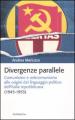 Divergenze parallele. Comunismo e anticomunismo alle origini del linguaggio politico dell Italia repubblicana