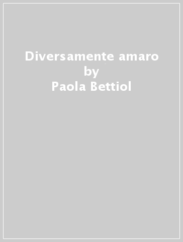 Diversamente amaro - Paola Bettiol