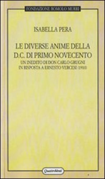 Diverse anime della DC di primo Novecento. Un inedito di don Carlo Grugni in risposta a Ernesto Vercesi (1910) (Le) - Isabella Pera