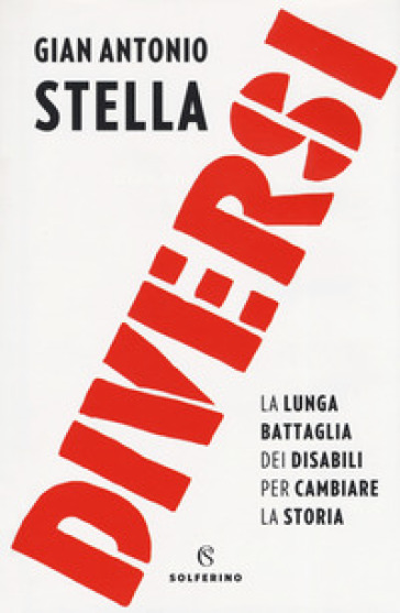 Diversi. La lunga battaglia dei disabili per cambiare la storia - Gian Antonio Stella