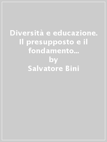 Diversità e educazione. Il presupposto e il fondamento del curricolo flessibile nella scuola dell'autonomia - Salvatore Bini