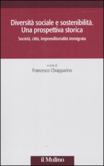 Diversità sociale e sostenibilità. Una prospettiva storica. Società, città, imprenditorialità immigrata