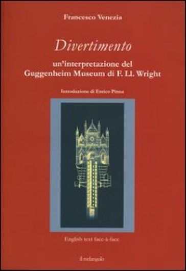 Divertimento. Un'interpretazione del Guggenheim Museum di F. Ll. Wright. Testo inglese a fronte - Francesco Venezia