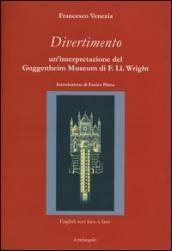 Divertimento. Un interpretazione del Guggenheim Museum di F. Ll. Wright. Testo inglese a fronte