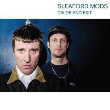 Divide and exit - SLEAFORD MODS