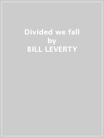 Divided we fall - BILL LEVERTY