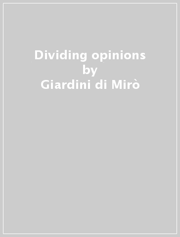 Dividing opinions - Giardini di Mirò