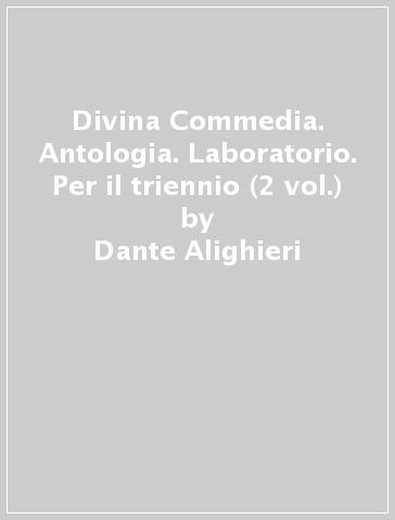 Divina Commedia. Antologia. Laboratorio. Per il triennio (2 vol.) - Dante Alighieri