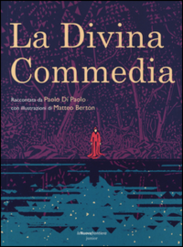 La Divina Commedia. Ediz. illustrata - Paolo Di Paolo - Matteo Berton