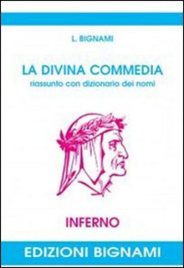 La Divina Commedia. Riassunto con dizionario dei nomi. Inferno - L. Bignami