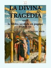 La Divina Tragedia ossia la Bibbia secondo un pagano Parte III