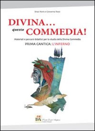 Divina... questa Commedia! Materiali e percorsi didattici per lo studio della Divina Commedia. Prima cantica: l'Inferno - Enzo Noris - Giovanna Rossi