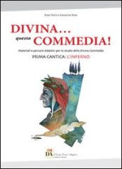 Divina... questa Commedia! Materiali e percorsi didattici per lo studio della Divina Commedia. Prima cantica: l