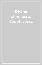 Divina simulacra. Capolavori di scultura classica della Galleria degli Uffizi. Catalogo della mostra (Firenze, 11 dicembre 2023-30 giugno 2024)