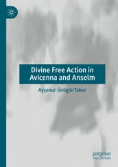 Divine Free Action in Avicenna and Anselm