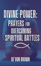 Divine Power: Prayers for Overcoming Spiritual Battles
