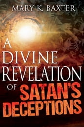 A Divine Revelation of Satan s Deceptions