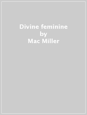 Divine feminine - Mac Miller