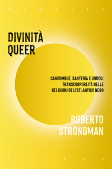 Divinità queer. Candomblé, santeria e vodou: transcorporeità nelle religioni dell'Atlantico nero - Roberto Strongman