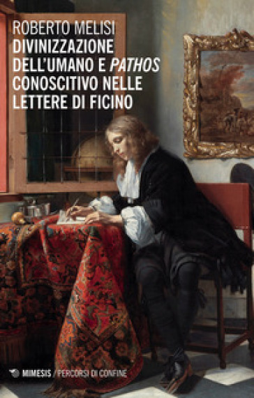 Divinizzazione dell'umano e pathos conoscitivo nelle lettere di Ficino - Roberto Melisi